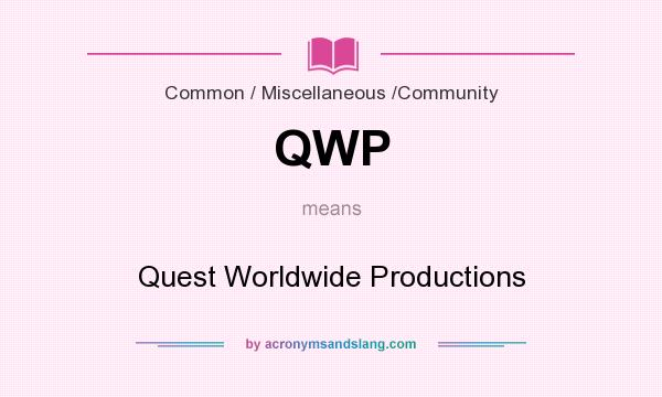 What does QWP mean? It stands for Quest Worldwide Productions