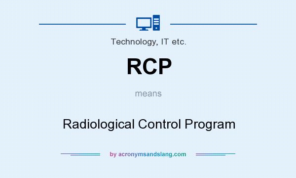 What does RCP mean? It stands for Radiological Control Program