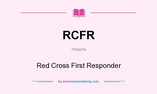 What does RCFR mean? It stands for Red Cross First Responder