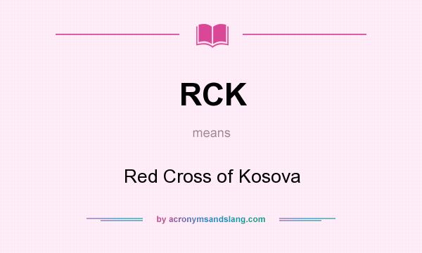What does RCK mean? It stands for Red Cross of Kosova