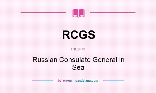 What does RCGS mean? It stands for Russian Consulate General in Sea