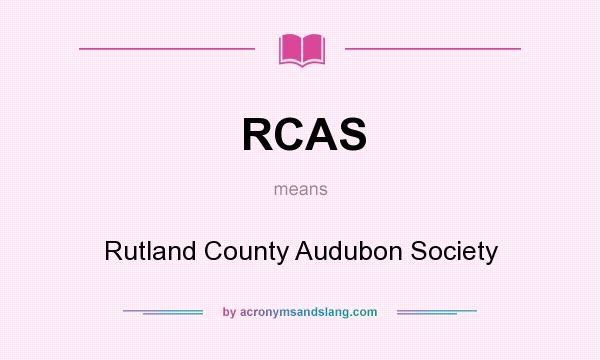 What does RCAS mean? It stands for Rutland County Audubon Society