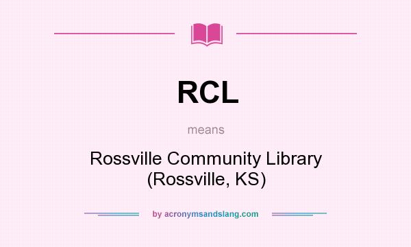 What does RCL mean? It stands for Rossville Community Library (Rossville, KS)