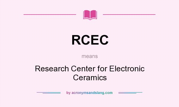 What does RCEC mean? It stands for Research Center for Electronic Ceramics