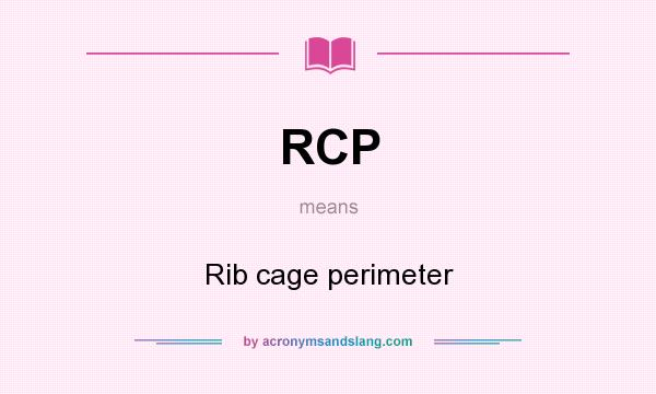 What does RCP mean? It stands for Rib cage perimeter