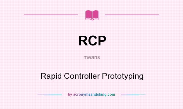 What does RCP mean? It stands for Rapid Controller Prototyping