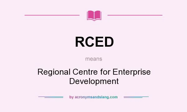 What does RCED mean? It stands for Regional Centre for Enterprise Development
