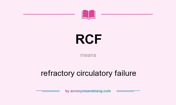 What does RCF mean? It stands for refractory circulatory failure