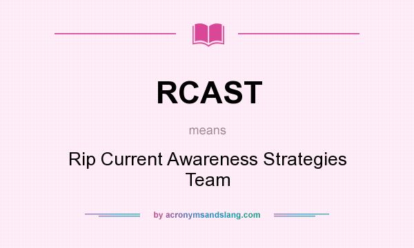 What does RCAST mean? It stands for Rip Current Awareness Strategies Team