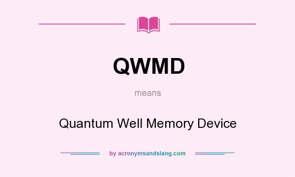 What does QWMD mean? It stands for Quantum Well Memory Device