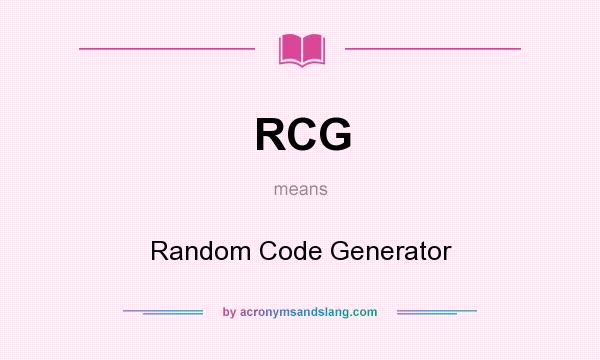 What does RCG mean? It stands for Random Code Generator