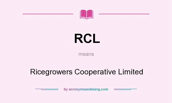 What does RCL mean? It stands for Ricegrowers Cooperative Limited