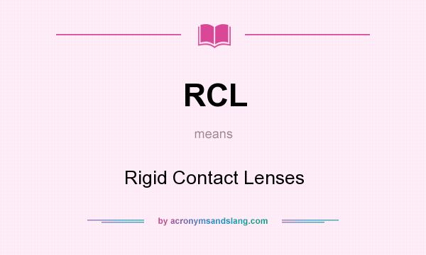 What does RCL mean? It stands for Rigid Contact Lenses
