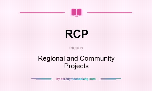 What does RCP mean? It stands for Regional and Community Projects