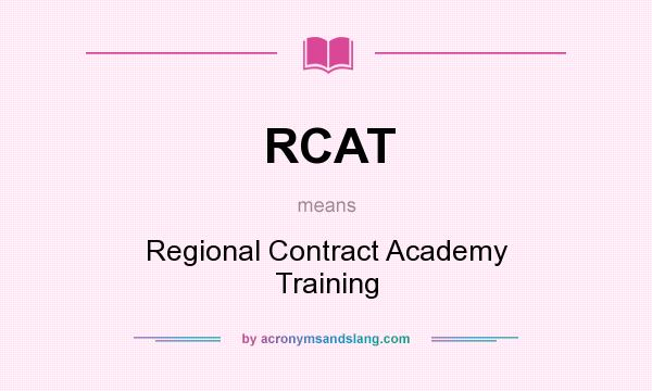 What does RCAT mean? It stands for Regional Contract Academy Training