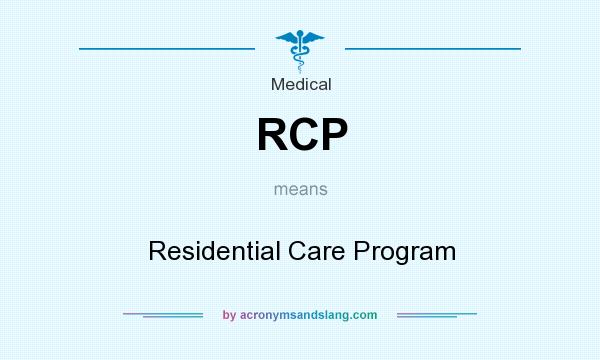 What does RCP mean? It stands for Residential Care Program