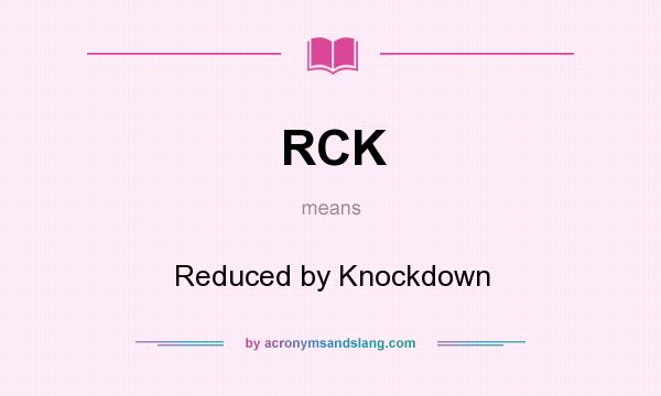 What does RCK mean? It stands for Reduced by Knockdown