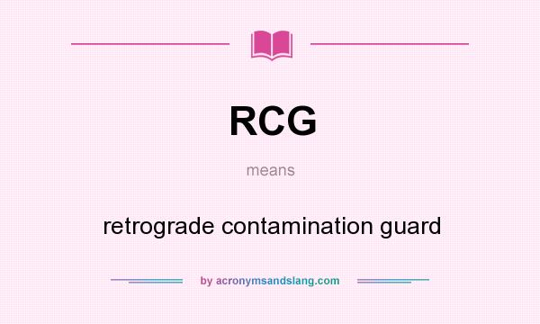What does RCG mean? It stands for retrograde contamination guard