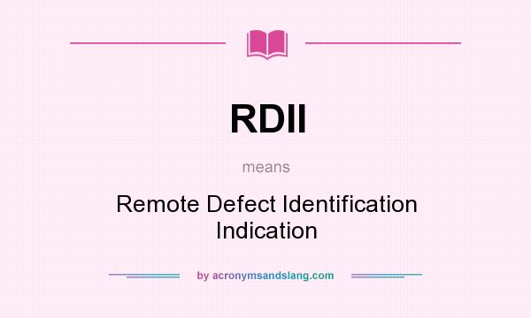 What does RDII mean? It stands for Remote Defect Identification Indication