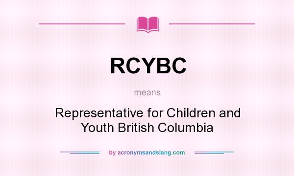 What does RCYBC mean? It stands for Representative for Children and Youth British Columbia