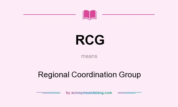 What does RCG mean? It stands for Regional Coordination Group
