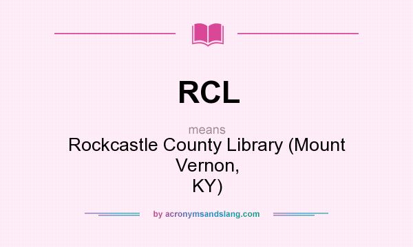 What does RCL mean? It stands for Rockcastle County Library (Mount Vernon, KY)