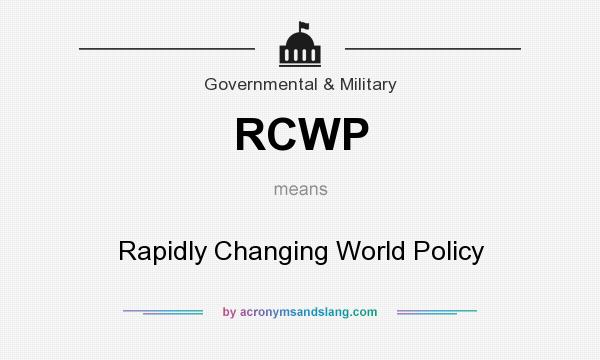 What does RCWP mean? It stands for Rapidly Changing World Policy