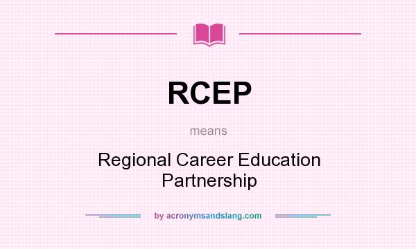 What does RCEP mean? It stands for Regional Career Education Partnership