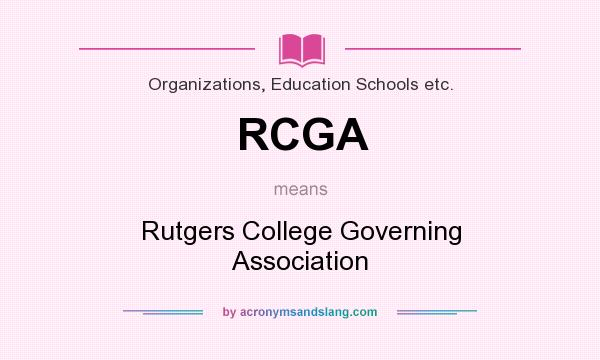 What does RCGA mean? It stands for Rutgers College Governing Association