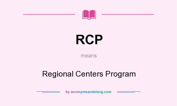 What does RCP mean? It stands for Regional Centers Program