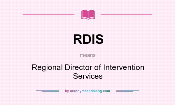 What does RDIS mean? It stands for Regional Director of Intervention Services