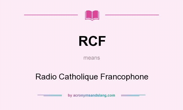 What does RCF mean? It stands for Radio Catholique Francophone
