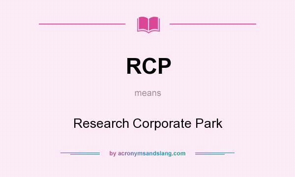 What does RCP mean? It stands for Research Corporate Park