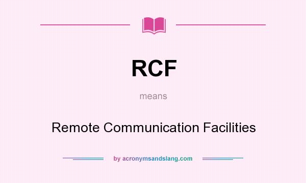What does RCF mean? It stands for Remote Communication Facilities