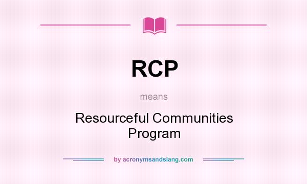 What does RCP mean? It stands for Resourceful Communities Program