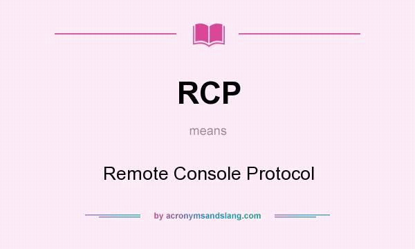 What does RCP mean? It stands for Remote Console Protocol