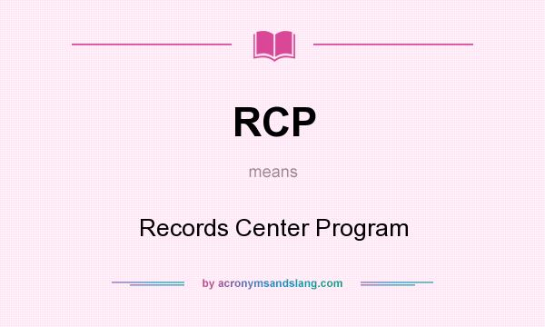 What does RCP mean? It stands for Records Center Program