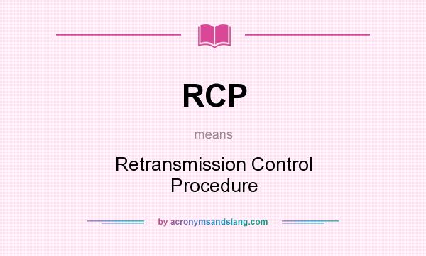 What does RCP mean? It stands for Retransmission Control Procedure