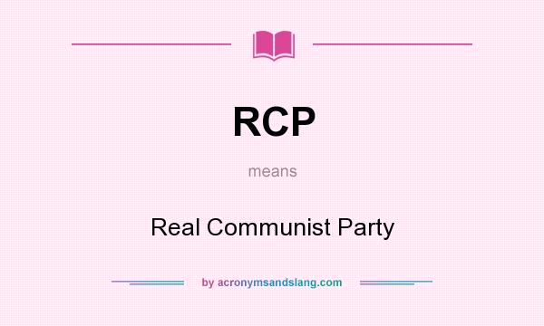 What does RCP mean? It stands for Real Communist Party