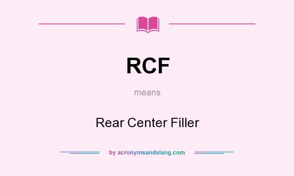 What does RCF mean? It stands for Rear Center Filler