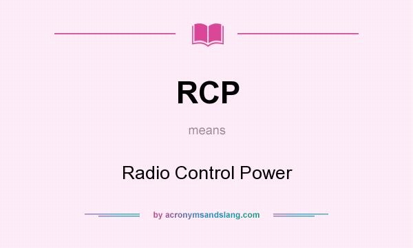 What does RCP mean? It stands for Radio Control Power