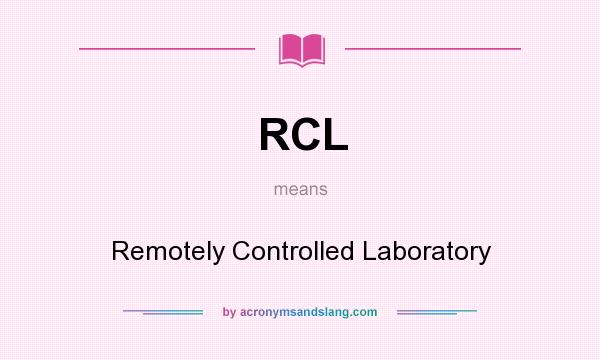What does RCL mean? It stands for Remotely Controlled Laboratory