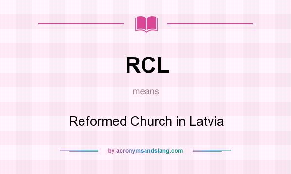 What does RCL mean? It stands for Reformed Church in Latvia
