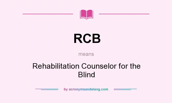What does RCB mean? It stands for Rehabilitation Counselor for the Blind
