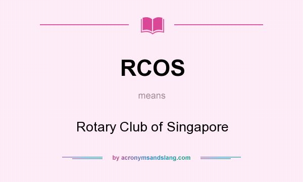 What does RCOS mean? It stands for Rotary Club of Singapore