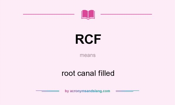 What does RCF mean? It stands for root canal filled