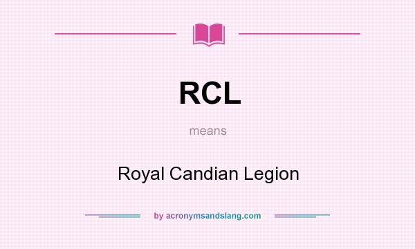 What does RCL mean? It stands for Royal Candian Legion