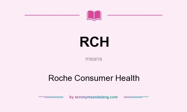 What does RCH mean? It stands for Roche Consumer Health
