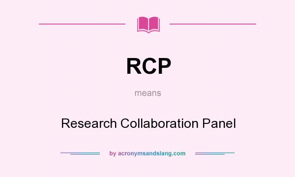 What does RCP mean? It stands for Research Collaboration Panel