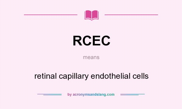 What does RCEC mean? It stands for retinal capillary endothelial cells